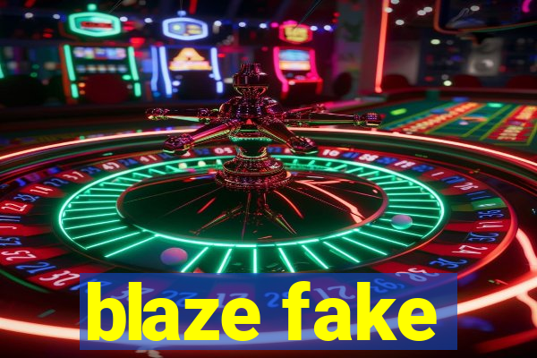 blaze fake